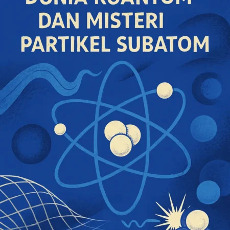 Dunia Kuantum dan Misteri Partikel Subatom